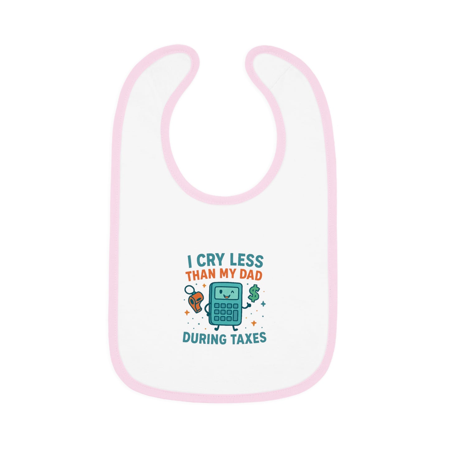 Funny Baby Bib, I Cry Less Than My Dad During Taxes