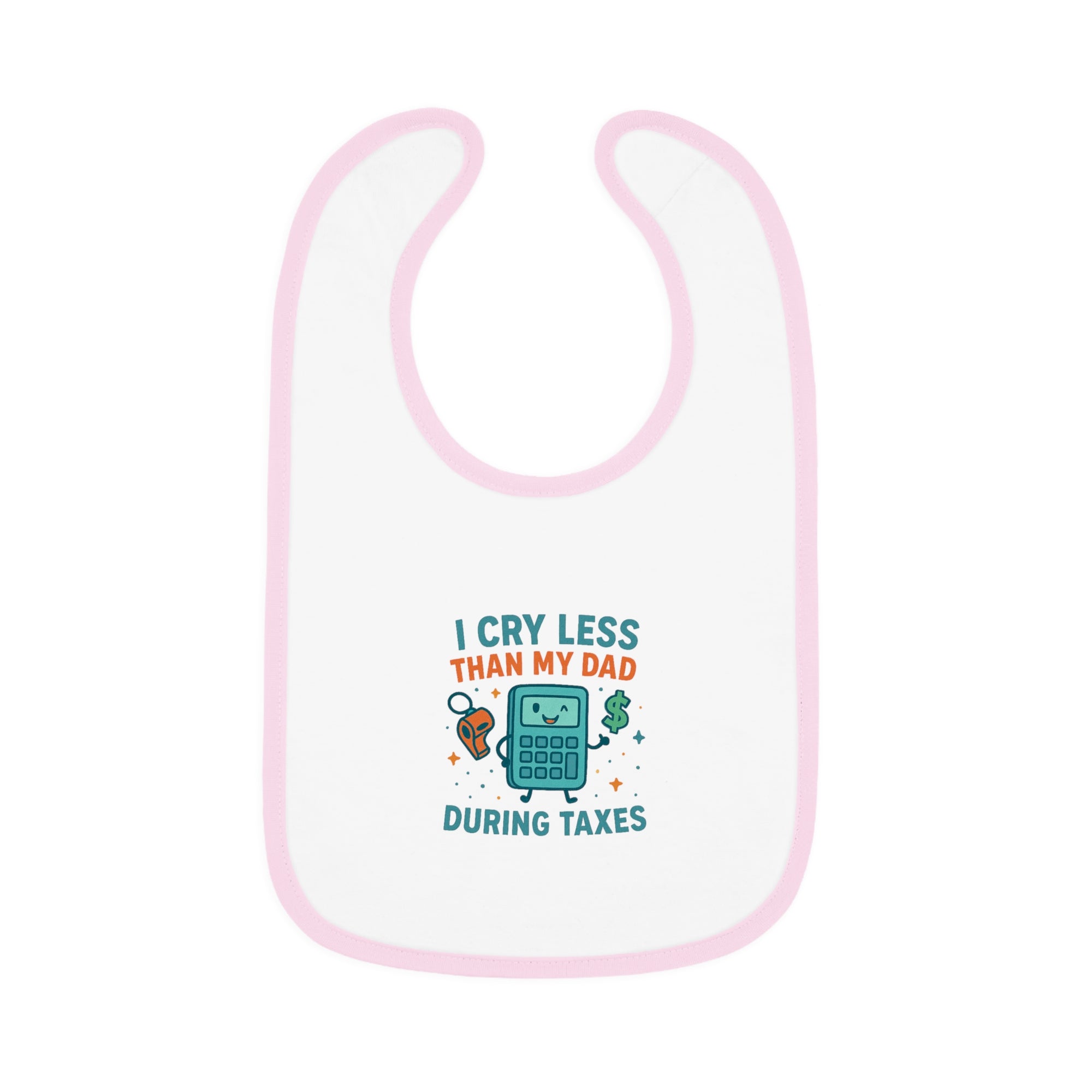 Funny Baby Bib, I Cry Less Than My Dad During Taxes