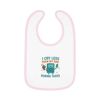 Funny Baby Bib, I Cry Less Than My Dad During Taxes
