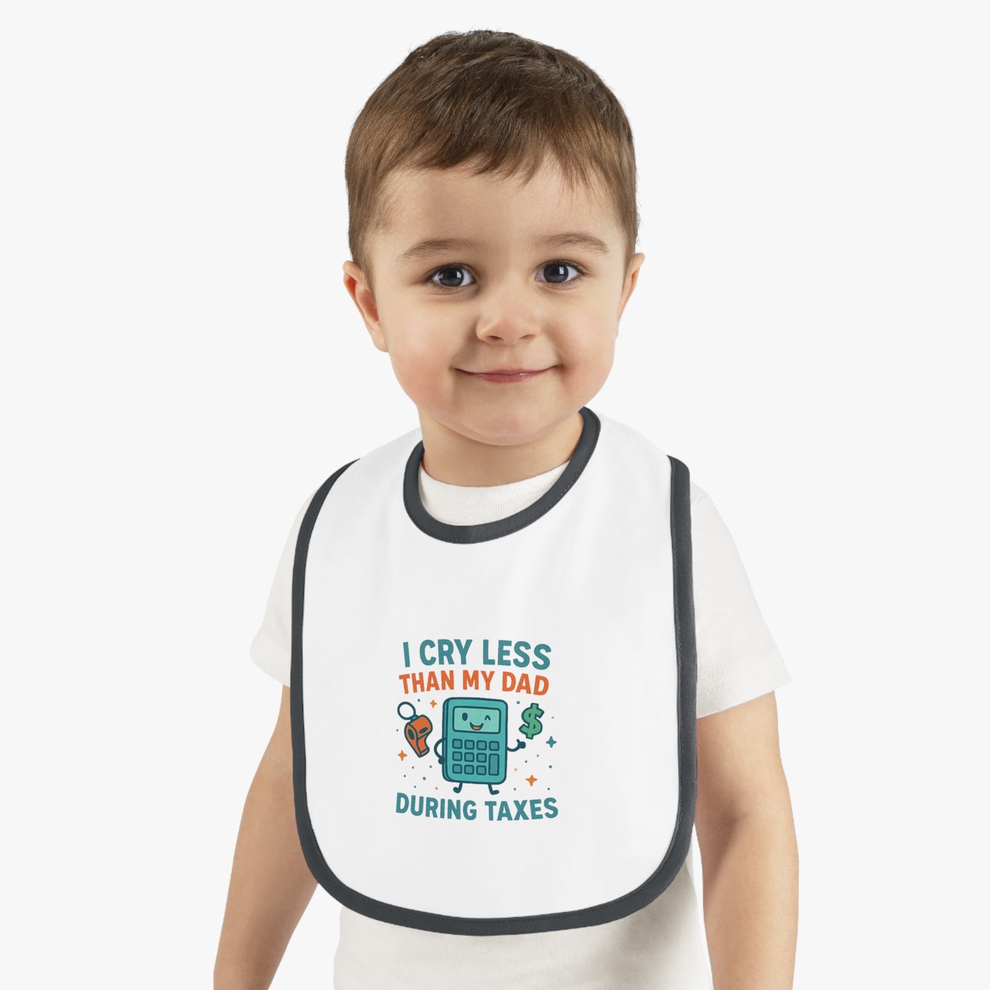 Funny Baby Bib, I Cry Less Than My Dad During Taxes