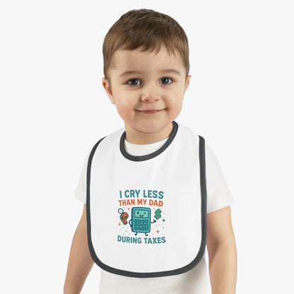 Funny Baby Bib, I Cry Less Than My Dad During Taxes