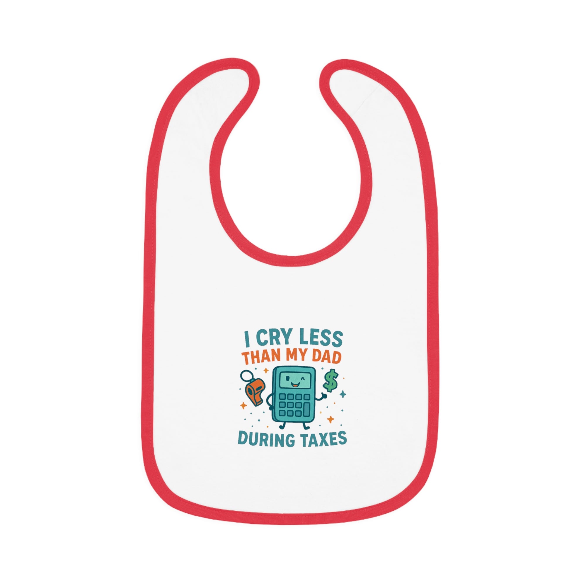 Funny Baby Bib, I Cry Less Than My Dad During Taxes