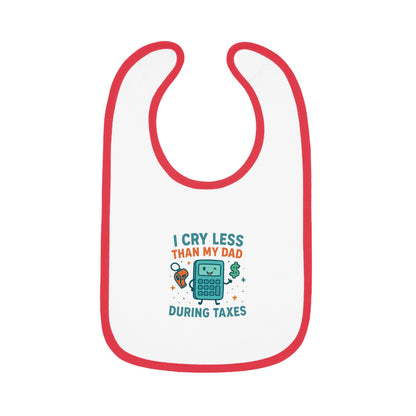 Funny Baby Bib, I Cry Less Than My Dad During Taxes
