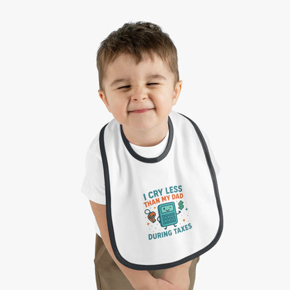 Funny Baby Bib, I Cry Less Than My Dad During Taxes