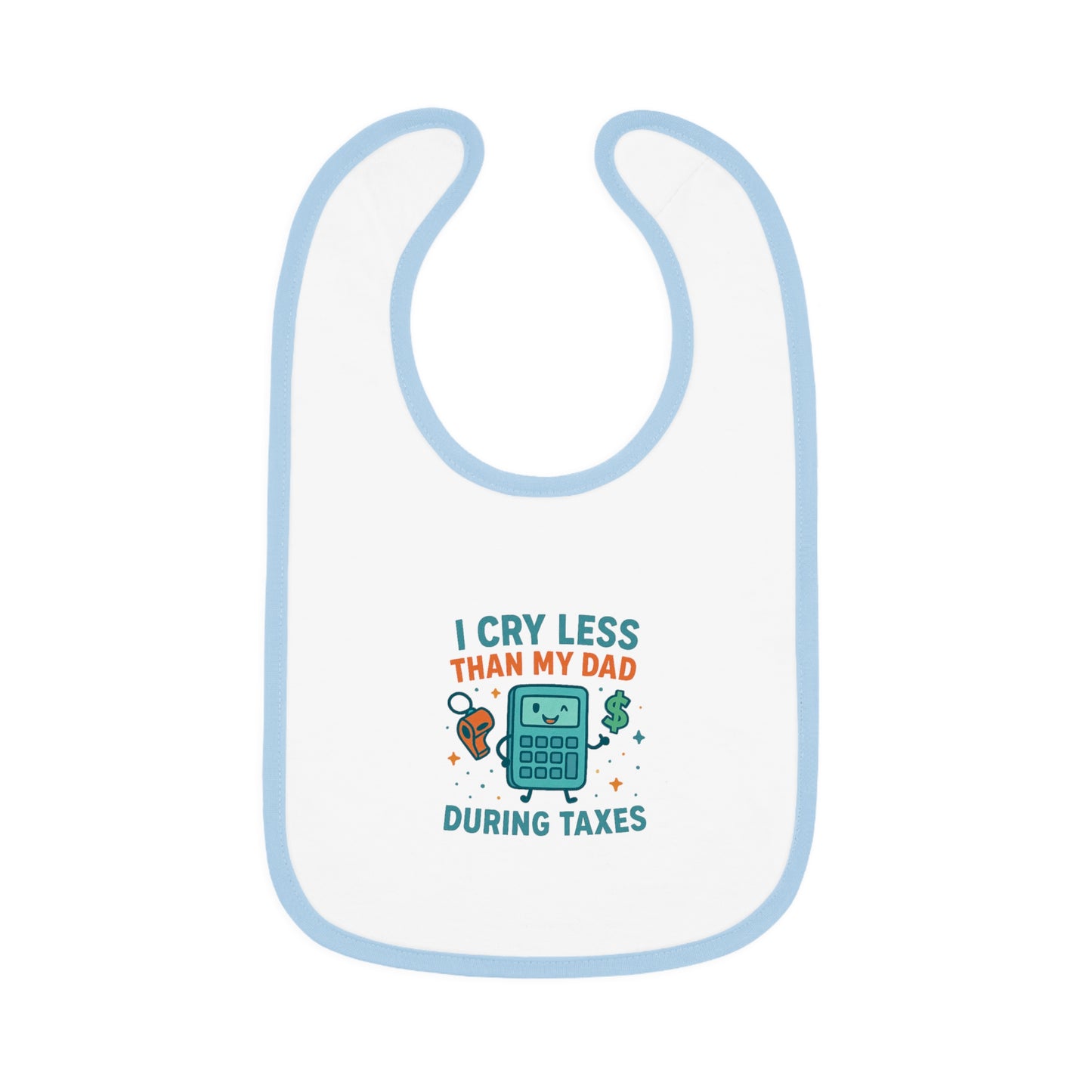 Funny Baby Bib, I Cry Less Than My Dad During Taxes