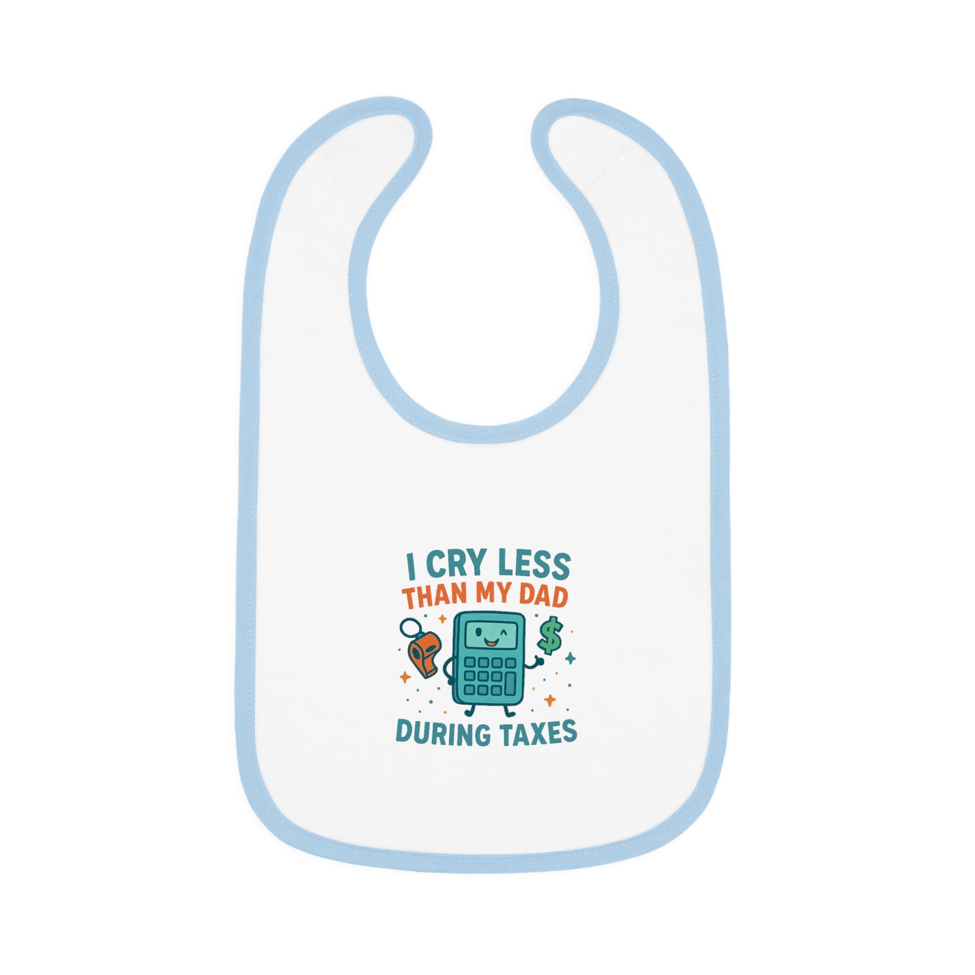 Funny Baby Bib, I Cry Less Than My Dad During Taxes