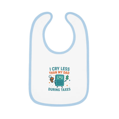 Funny Baby Bib, I Cry Less Than My Dad During Taxes