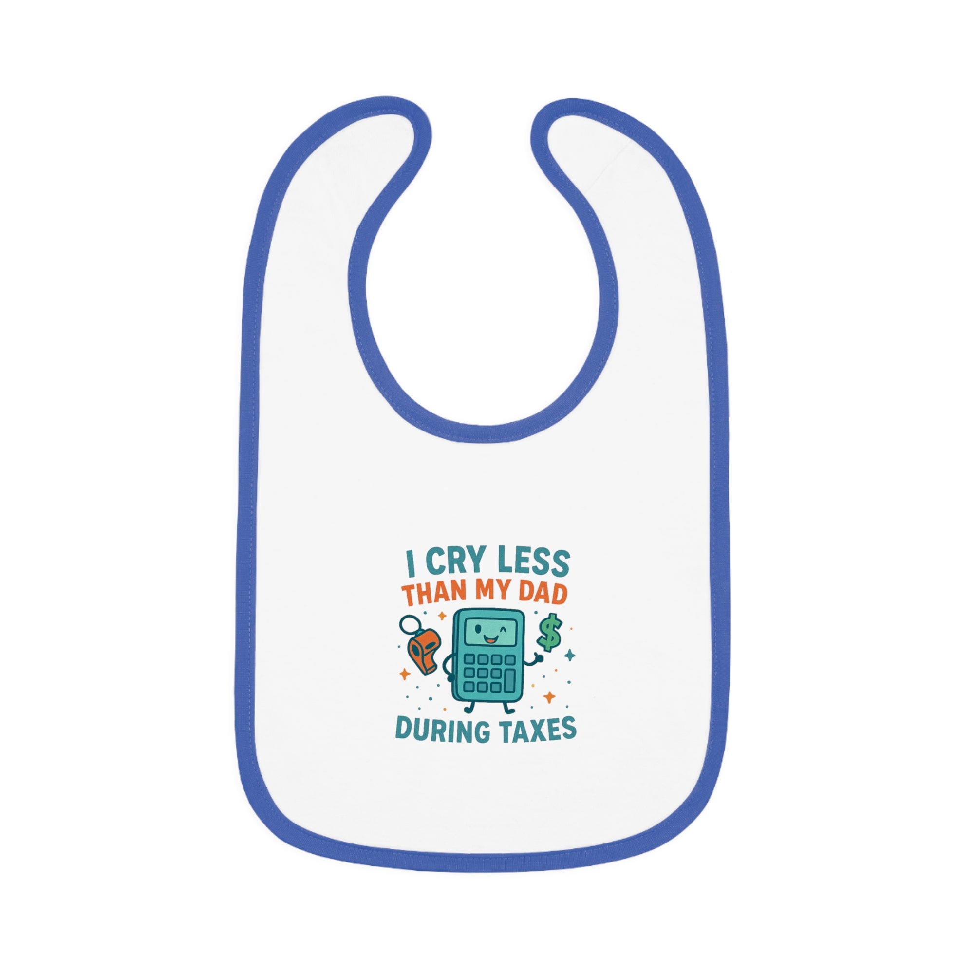 Funny Baby Bib, I Cry Less Than My Dad During Taxes