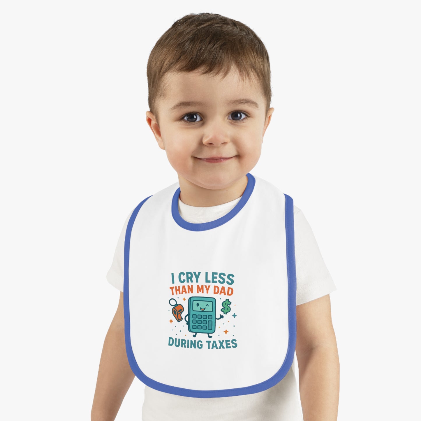 Funny Baby Bib, I Cry Less Than My Dad During Taxes