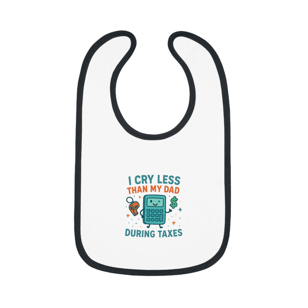 Funny Baby Bib, I Cry Less Than My Dad During Taxes