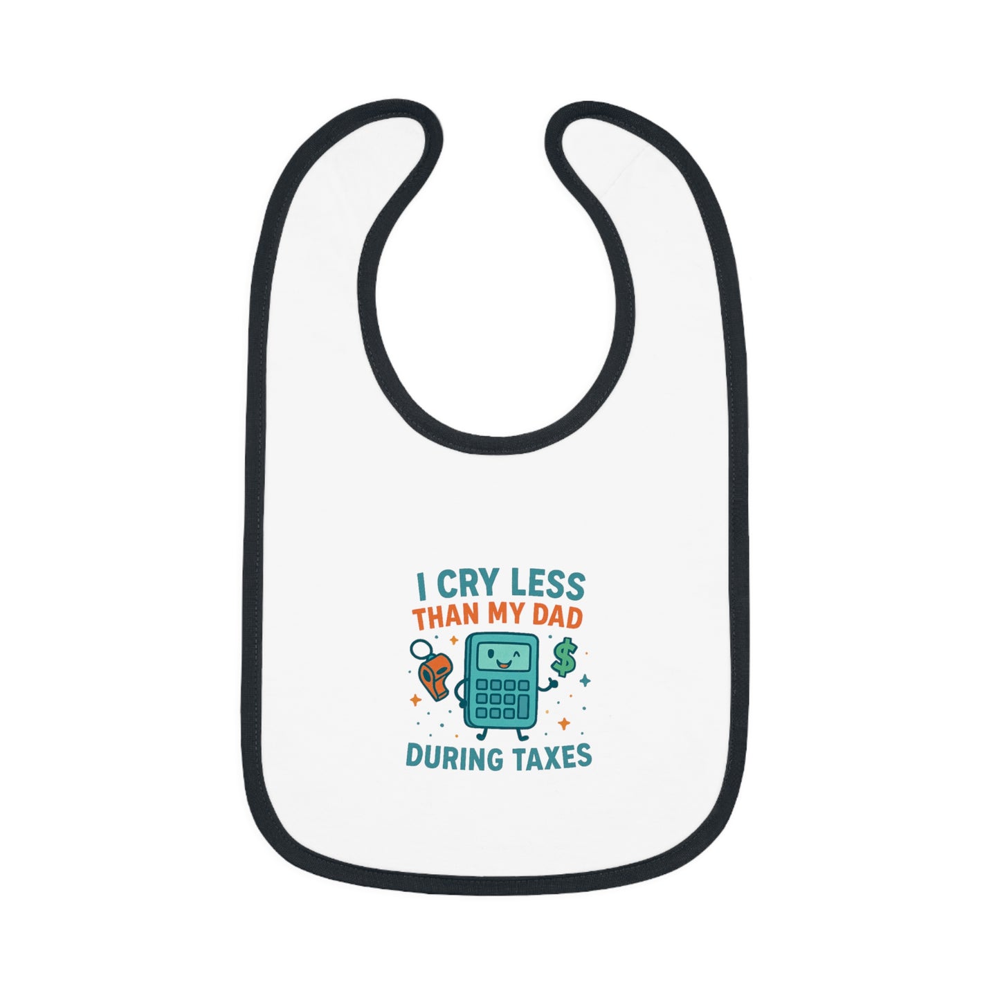 Funny Baby Bib, I Cry Less Than My Dad During Taxes