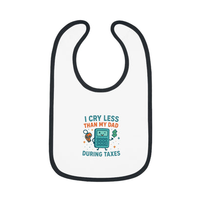 Funny Baby Bib, I Cry Less Than My Dad During Taxes