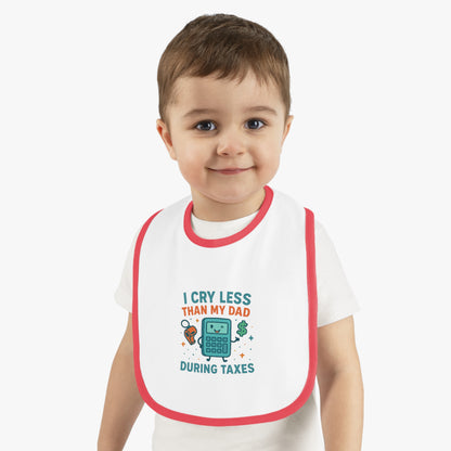 Funny Baby Bib, I Cry Less Than My Dad During Taxes